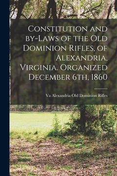 portada Constitution and By-laws of the Old Dominion Rifles, of Alexandria, Virginia. Organized December 6th, 1860