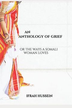portada An Anthology of Grief: Or the Ways a Somali Woman Loves (en Inglés)