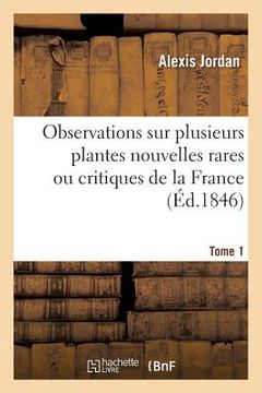 portada Observations Sur Plusieurs Plantes Nouvelles Rares Ou Critiques de la France. Tome 1 (en Francés)