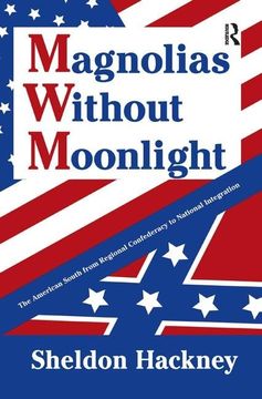 portada Magnolias Without Moonlight: The American South from Regional Confederacy to National Integration (en Inglés)