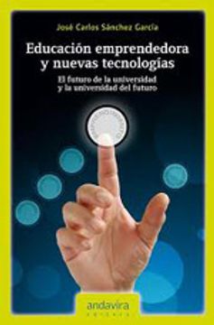 portada Educación emprendedora y nuevas tecnologías.: El futuro de la universidad y la universidad del futuro (in Spanish)