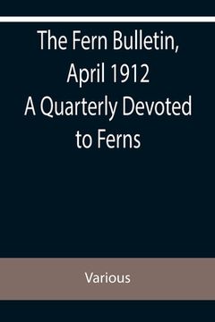 portada The Fern Bulletin, April 1912 A Quarterly Devoted to Ferns (in English)