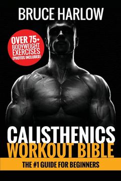 portada Calisthenics Workout Bible: The #1 Guide for Beginners - Over 75+ Bodyweight Exercises (Photos Included) 
