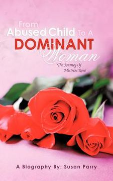 portada from abused child to a dominant woman: the journey of mistress rose (in English)