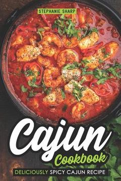 portada Cajun Cookbook: Deliciously Spicy Cajun Recipe (en Inglés)