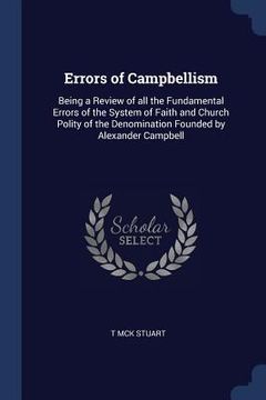 portada Errors of Campbellism: Being a Review of all the Fundamental Errors of the System of Faith and Church Polity of the Denomination Founded by A (en Inglés)