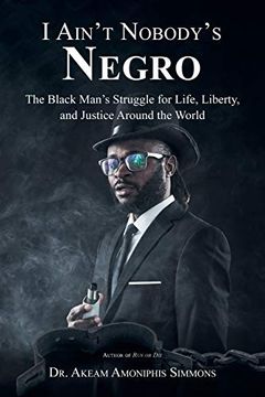 portada I Ain’T Nobody’S Negro: The Black Man’S Struggle for Life, Liberty, and Justice Around the World (en Inglés)