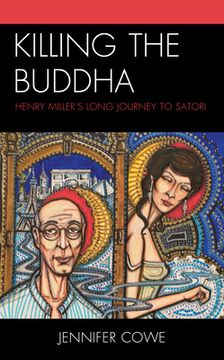 portada Killing the Buddha: Henry Miller's Long Journey to Satori (en Inglés)
