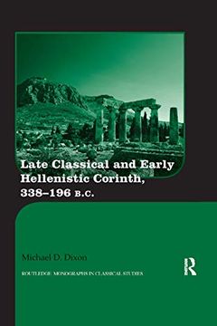 portada Late Classical and Early Hellenistic Corinth: 338-196 bc (Routledge Monographs in Classical Studies) 