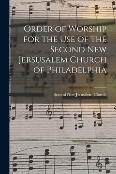 portada Order of Worship for the Use of the Second New Jersusalem Church of Philadelphia (en Inglés)