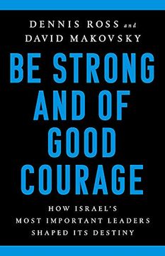 portada Be Strong and of Good Courage: How Israel's Most Important Leaders Shaped its Destiny 