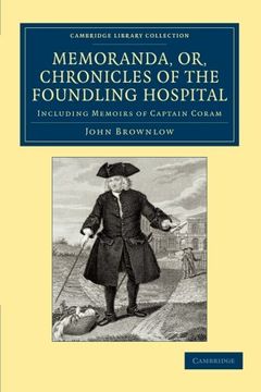 portada Memoranda, or, Chronicles of the Foundling Hospital: Including Memoirs of Captain Coram, Etc. Etc. (Cambridge Library Collection - British & Irish History, 17Th & 18Th Centuries) (en Inglés)