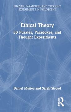 portada Ethical Theory: 50 Puzzles, Paradoxes, and Thought Experiments (Puzzles, Paradoxes, and Thought Experiments in Philosophy) (en Inglés)