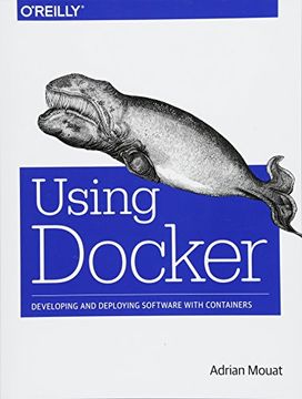 portada Using Docker: Developing and Deploying Software With Containers 