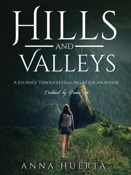 portada Hills and Valleys a Journey Through Healing After an Affair: As Outlined by Psalm 34 (en Inglés)