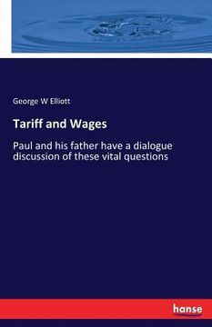 portada Tariff and Wages: Paul and his father have a dialogue discussion of these vital questions (en Inglés)