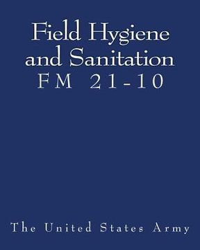 portada Field Hygiene and Sanitation (FM 21-10) (en Inglés)