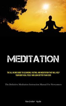 portada Meditation: The All In One Guide To Cleansing, Fasting, And Meditation That Will Help Your Body Heal Itself And Look Better Than E (en Inglés)