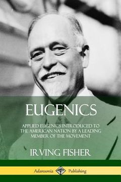 portada Eugenics: Applied Eugenics Introduced to the American Nation by a Leading Member of the Movement