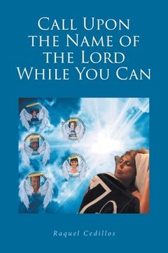 portada Call Upon the Name of the Lord While You Can (en Inglés)