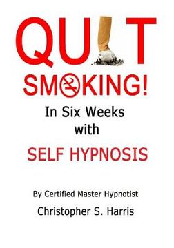 portada Quit Smoking in Six Weeks with Self Hypnosis! (en Inglés)