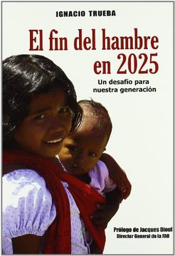 El fin del Hambre en 2025: Un Desafio Para Nuestra Generacion (in Spanish)