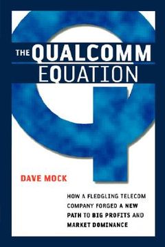 portada the qualcomm equation: how a fledgling telecom company forged a new path to big profits and market dominance (in English)