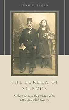 portada The Burden of Silence: Sabbatai Sevi and the Evolution of the Ottoman-Turkish D'onmes (en Inglés)