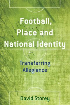 portada Football, Place and National Identity: Transferring Allegiance (en Inglés)