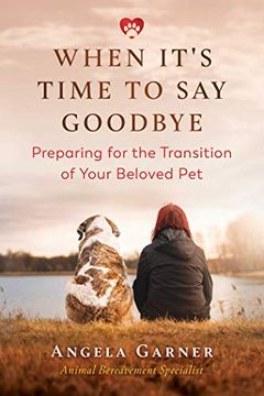 portada When It's Time to Say Goodbye: Preparing for the Transition of Your Beloved Pet (en Inglés)