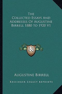 portada the collected essays and addresses of augustine birrell 1880 to 1920 v1 (in English)