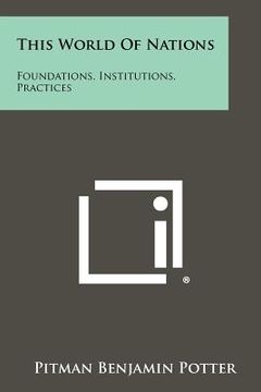portada this world of nations: foundations, institutions, practices