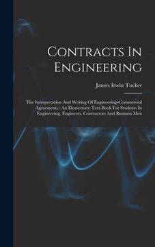 portada Contracts In Engineering: The Interpretation And Writing Of Engineering-commercial Agreements: An Elementary Text-book For Students In Engineeri (in English)