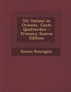 portada Gli Italiani in Oriente, Canti Quattordici - Primary Source Edition (en Italiano)