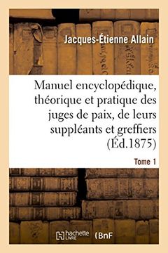 portada Manuel Encyclopedique, Theorique Et Pratique Des Juges de Paix, de Leurs Suppleants Tome 1 (Sciences Sociales) (French Edition)
