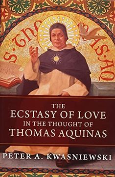 portada The Ecstasy of Love in the Thought of Thomas Aquinas (en Inglés)
