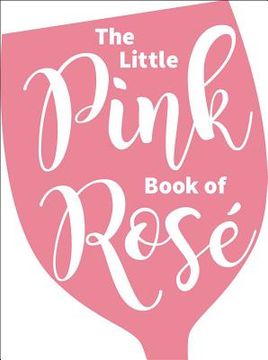 portada The Little Pink Book of Rosé (en Inglés)