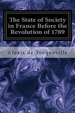 portada The State of Society in France Before the Revolution of 1789: And the Causes which led to that Event (in English)