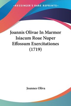 portada Joannis Olivae In Marmor Isiacum Roae Nuper Effossum Exercitationes (1719) (en Latin)