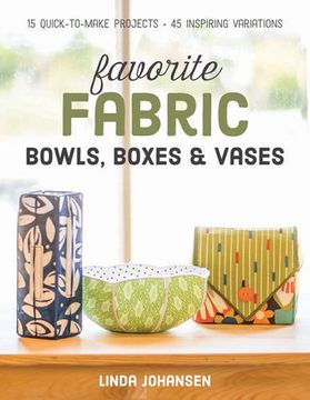 portada Favorite Fabric Bowls, Boxes & Vases: 15 Quick-to-Make Projects - 45 Inspiring Variations (in English)