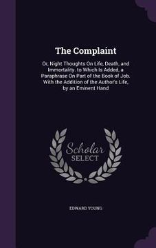portada The Complaint: Or, Night Thoughts On Life, Death, and Immortality. to Which Is Added, a Paraphrase On Part of the Book of Job. With t (en Inglés)
