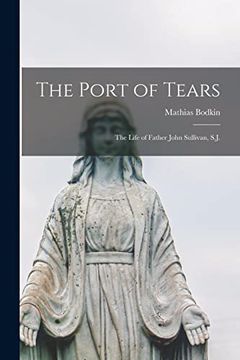 portada The Port of Tears: The Life of Father John Sullivan, S. Jo (en Inglés)