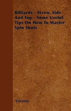 portada billiards - screw, side and top - some useful tips on how to master spin shots (en Inglés)