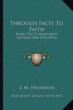 portada through facts to faith: being the st. margaret's lectures for 1912 (1912) (in English)