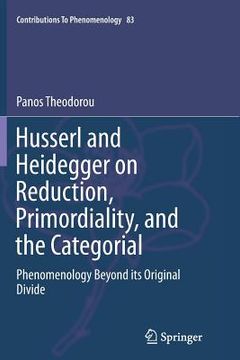 portada Husserl And Heidegger On Reduction, Primordiality, And The Categorial: Phenomenology Beyond Its Original Divide (contributions To Phenomenology) (in English)