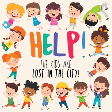 portada Help! The Kids Are Lost In The City: A Fun Where's Wally/Waldo Style Book for 2-5 Year Olds (en Inglés)