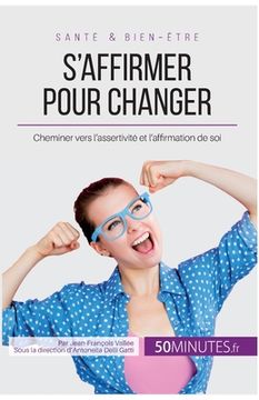 portada S'affirmer pour changer: Cheminer vers l'assertivité et l'affirmation de soi (en Francés)
