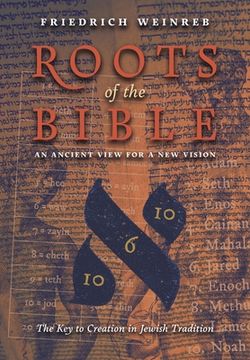 portada Roots of the Bible: An Ancient View For a New Vision (The Key to Creation in Jewish Tradition) (en Inglés)