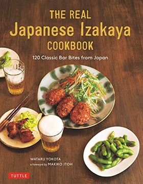 portada The Real Japanese Izakaya Cookbook: 120 Classic bar Bites From Japan (en Inglés)