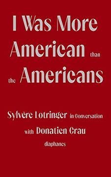 portada I Was More American Than the Americans: Sylvère Lotringer in Conversation with Donatien Grau (en Inglés)